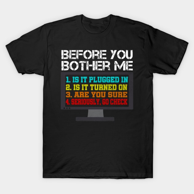 Before You Bother Me Funny Tech Support Techie Gift Shirt T-Shirt by DUC3a7